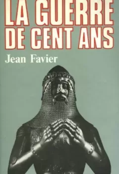 La guerre de Cent ans - Jean Favier