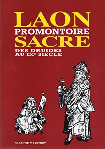 Laon, promontoire sacré : Des druides au IXe siècle - Suzanne Martinet