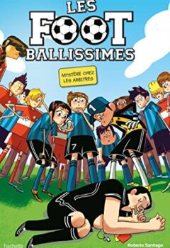 Les Footballissimes, Tome 1 : Mystère chez les arbitres - Roberto Santiago