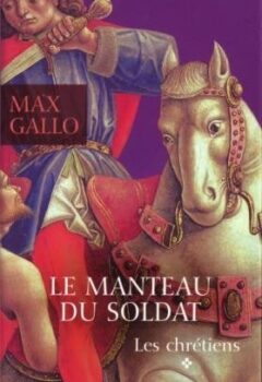 Les chrétiens, Tome 1 : Le manteau du soldat - Gallo Max