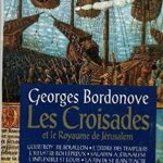 Les grandes heures de l'histoire de France, tome 1 : Les croisades et le royaume de Jérusalem- Georges Bordonove