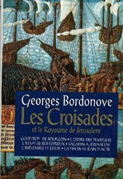 Les grandes heures de l'histoire de France, tome 1 : Les croisades et le royaume de Jérusalem- Georges Bordonove