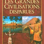 Les grandes civilisations disparues