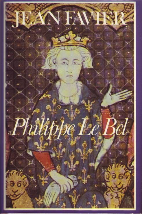 Philippe le Bel - Jean Favier