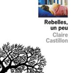 Rebelles, un peu - Claire Castillon