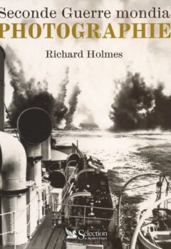 Seconde Guerre Mondiale, Photographies - Richard Holmes