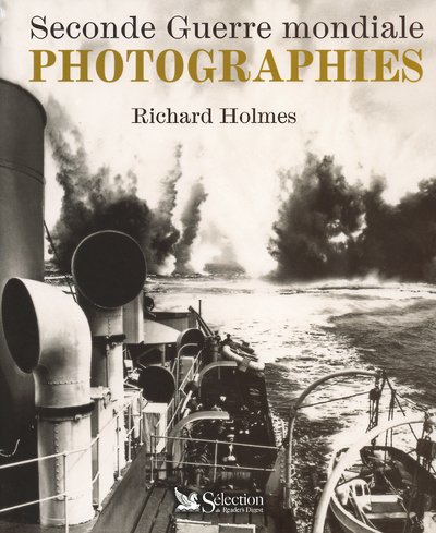 Seconde Guerre Mondiale, Photographies - Richard Holmes