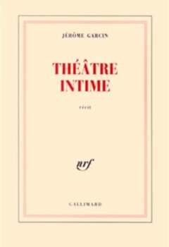 Théâtre intime - Jérôme Garcin