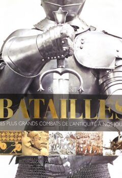 Batailles, Les plus grands combats de l'antiquité à nos jours - Arnold Oke