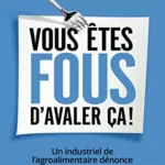 Vous êtes fous d'avaler ça ! Un industriel de l'agroalimentaire dénonce - Christophe Brusset