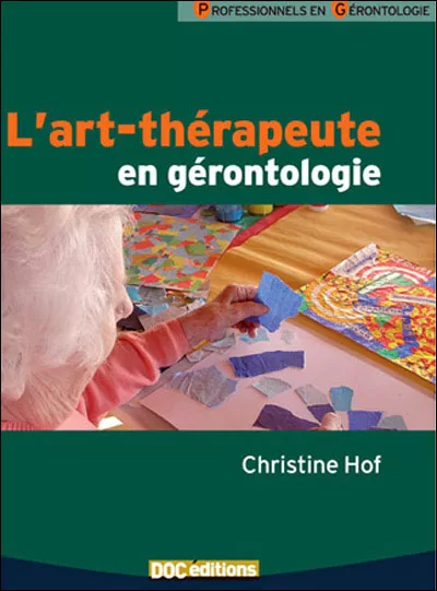 L'art-thérapeute en gérontologie - Christine Hof