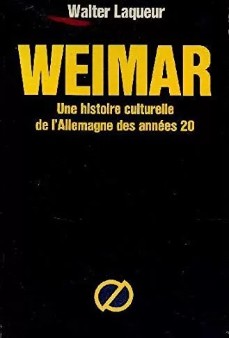 Weimar - Une histoire culturelle de l'Allemagne des années 20 - Walter Laqueur