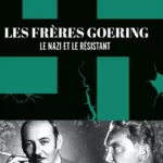 Les frères Goering - Le nazi et le résistant - James Wyllie