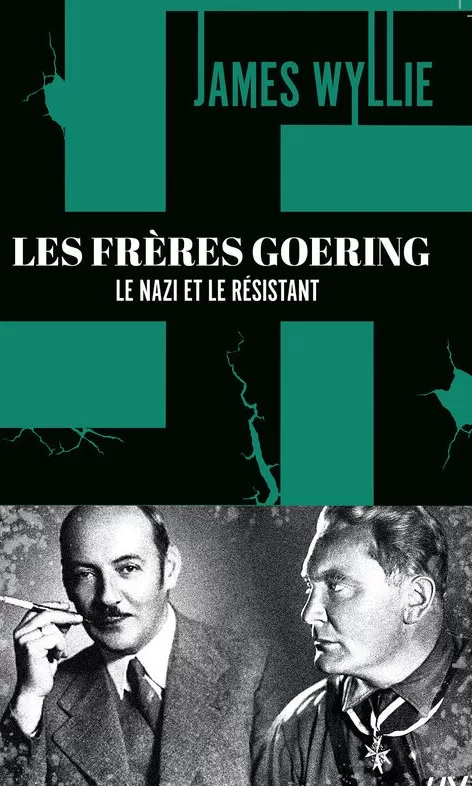 Les frères Goering - Le nazi et le résistant - James Wyllie