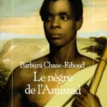 Le Nègre de l'Amistad - Barbara Chase-Riboud