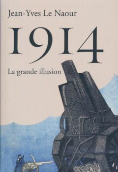 1914 La grande illusion - Jean-Yves Le Naour