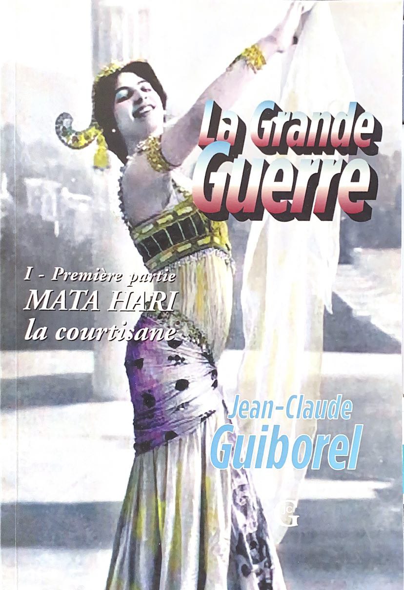 La Grande Guerre, Tome 1 : Mata Hari la courtisane - Jean-Claude Guiborel