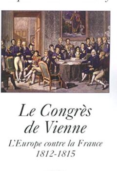 Le Congrès de Vienne - L'Europe contre la France 1812-1815 - De Sédouy