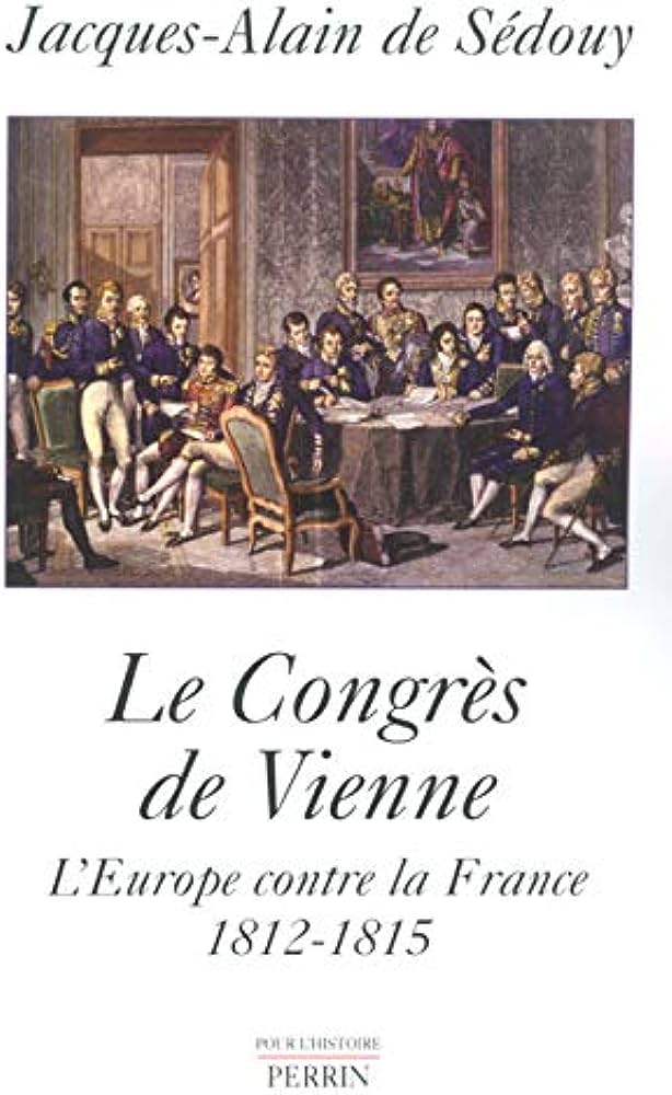 Le Congrès de Vienne - L'Europe contre la France 1812-1815 - De Sédouy