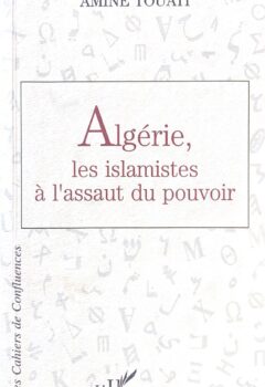 Algérie, les islamistes à l'assaut du pouvoir - Amine Touati