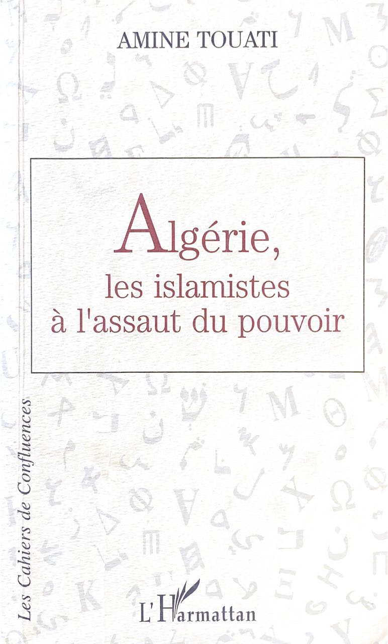 Algérie, les islamistes à l'assaut du pouvoir - Amine Touati