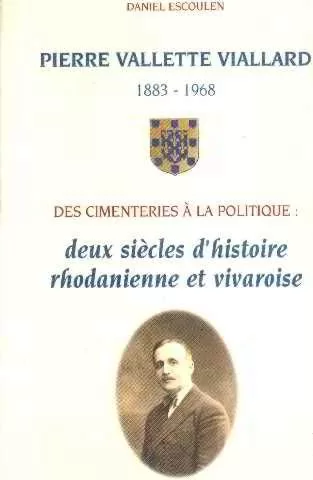 Pierre Vallette Viallard : Deux siècles d'histoire rhodanienne et vivaroise - Daniel Escoulen