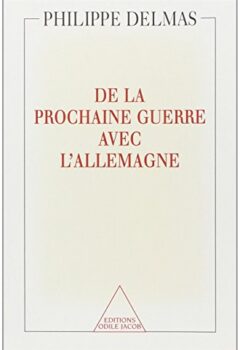 De la prochaine guerre avec l'Allemagne - Philippe Delmas