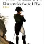 Napoléon, tome 4 : L'Immortel de Sainte-Hélène, 1812 - 1821 - Max Gallo