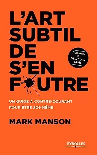 L'art subtil de s'en foutre: Un guide à contre-courant pour être soi-même - Mark Manson