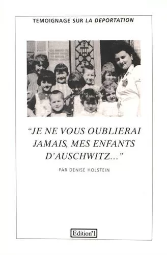 «Je ne vous oublierai jamais, mes enfants d'Auschwitz...» - Denise Holstein