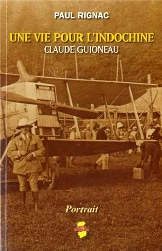 Une vie pour l'Indochine - Paul Rignac