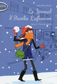 Le journal d'Aurélie Laflamme, tome 7 : Plein de secrets - India Desjardins