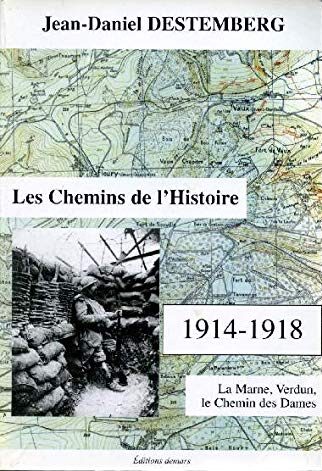 Les chemins de l'histoire, 1914-1918 : La Marne, Verdun, Le chemin des Dames - Jean-Daniel Destemberg