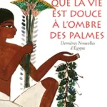 Que la vie est douce à l'ombre des palmes - Christian Jacq