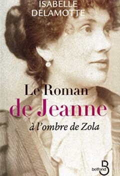 Le roman de Jeanne, A l'ombre de Zola - Isabelle Delamotte