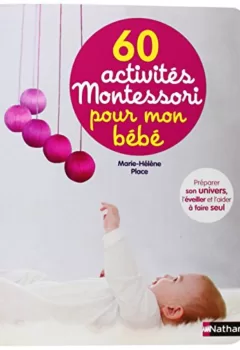 60 activités Montessori pour mon bébé - Marie-Hélène Place