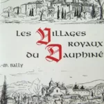 Les villages royaux du Dauphiné - J.M.Bally