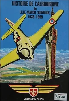 Histoire de l'aérodrome de Lille-Marcq, Bondues, 1939-1999 - Myrone Nicolas Cuich