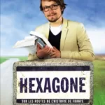 Hexagone - Sur les routes de l'histoire de France - Lorànt Deutsch