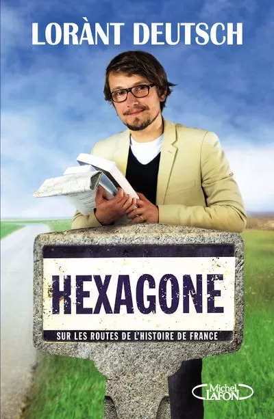 Hexagone - Sur les routes de l'histoire de France - Lorànt Deutsch