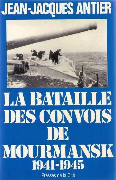 La Bataille des convois de Mourmansk - Jean Jacques Antier