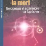 La vie après la mort - Témoignages et expériences sur l'après-vie - Scott Rogo