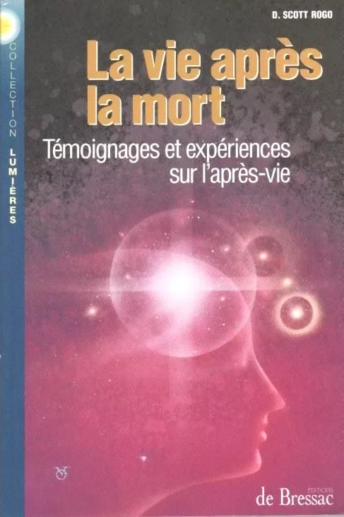 La vie après la mort - Témoignages et expériences sur l'après-vie - Scott Rogo