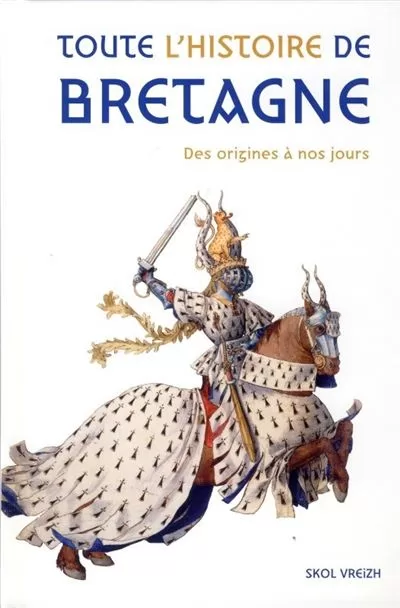 Toute l'histoire de Bretagne : des origines à nos jours - Skol Vreizh