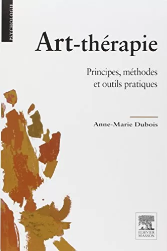 Art-thérapie - Principes, méthodes et outils pratiques - Anne-Marie Dubois