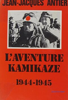 L'aventure Kamikaze, 1944-1945 - Jean-Jacques Antier