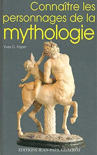 Connaître les personnages de la mythologie - Yves-D Papin