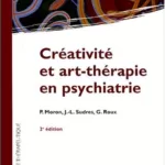 Créativité et art-thérapie en psychiatrie - Moron, Sudres, Roux