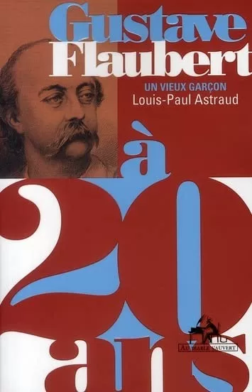 Gustave Flaubert à 20 ans - Louis-Paul Astraud