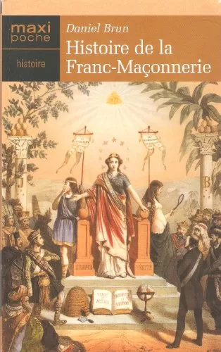 Histoire de la Franc-Maçonnerie - Daniel Brun